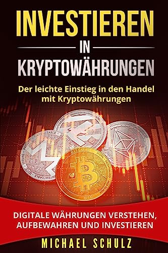 Investieren in Kryptowährungen: Der leichte Einstieg in den Handel mit Kryptowährungen. Digitale Währungen verstehen, aufbewahren und investieren. von CREATESPACE
