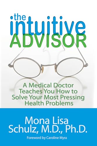 The Intuitive Advisor: A Medical Doctor Teaches You How to Solve Your Most Pressing Health Problems