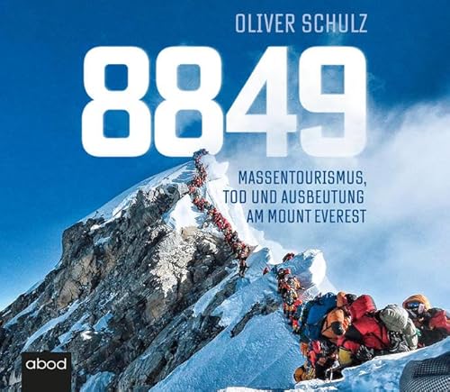 8849: Massentourismus, Tod und Ausbeutung am Mount Everest 8849: Massentourismus, Tod und Ausbeutung am Mount Everest von ABOD Verlag