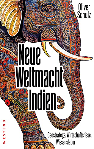 Neue Weltmacht Indien: Geostratege, Wirtschaftsriese, Wissenslabor