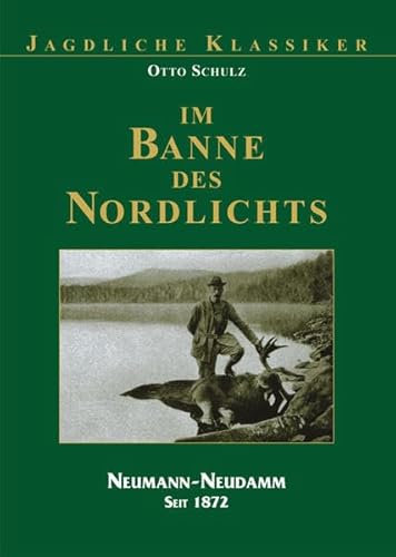 Im Banne des Nordlichts: Mit dem Leithund auf Elch und Bär (Jagdliche Klassiker)