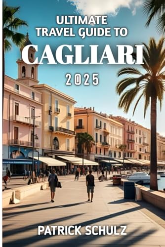 Ultimate Travel Guide To Cagliari 2025 von Independently published