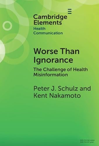 Worse Than Ignorance: The Challenge of Health Misinformation (Elements in Health Communication) von Cambridge University Press