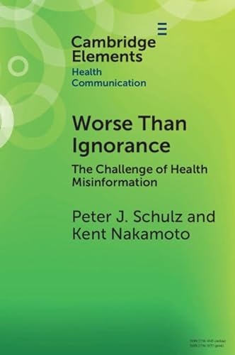 Worse Than Ignorance: The Challenge of Health Misinformation (Elements in Health Communication)