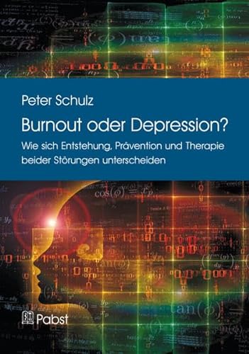 Burnout oder Depression?: Wie sich Entstehung, Prävention und Therapie beider Störungen unterscheiden