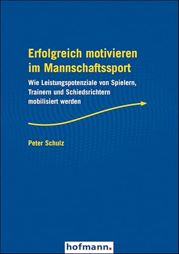 Erfolgreich motivieren im Mannschaftssport: Wie Leistungspotenziale von Spielern, Trainern und Schiedsrichtern mobilisiert werden Erfolgreich motivieren im Mannschaftssport: Wie Leistungspotenziale von Spielern, Trainern und Schiedsrichtern mobilisiert werden von Hofmann-Verlag GmbH & Co. KG
