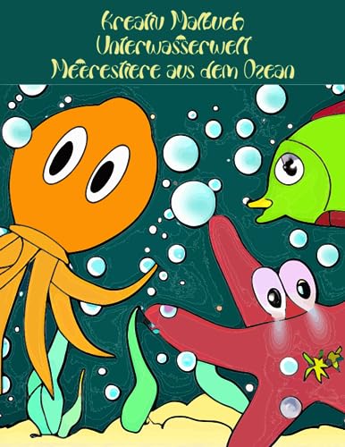 Kreativ Malbuch Unterwasserwelt Meerestiere aus dem Ozean: Ausmalbuch - Mandalas - Punkt zu Punkt - Malschule - Irrgarten