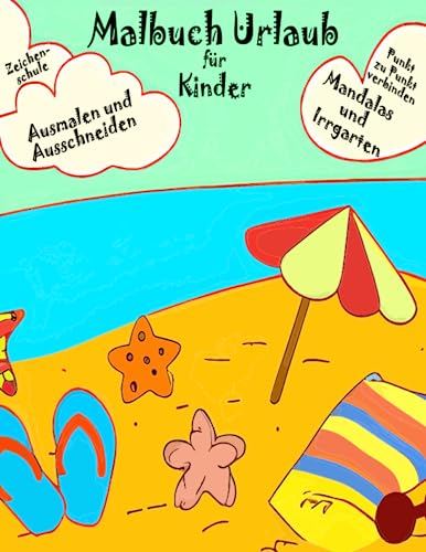 Malbuch Urlaub Kinder: Ausmalen und Ausschneiden. Punkt zu Punkt verbinden. Mandalas und Irrgarten. Zeichenschule