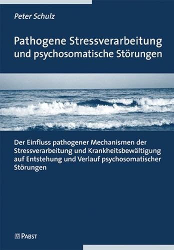 Pathogene Stressverarbeitung und psychosomatische Störungen: Der Einfluss pathogener Mechanismen der Stressverarbeitung und Krankheitsbewältigung auf Entstehung und Verlauf psychosomatischer Störungen Pathogene Stressverarbeitung und psychosomatische Störungen: Der Einfluss pathogener Mechanismen der Stressverarbeitung und Krankheitsbewältigung auf Entstehung und Verlauf psychosomatischer Störungen