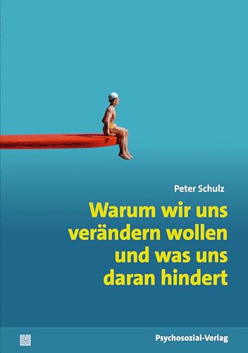 Warum wir uns verändern wollen und was uns daran hindert (verstehen lernen) von Psychosozial-Verlag