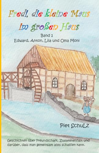 Fredi, die kleine Maus im großen Haus: Band 1 - Edward, Anton, Lila und Oma Moni von Independently published