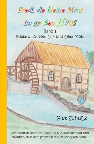 Fredi, die kleine Maus im großen Haus: Band 1 - Edward, Anton, Lila und Oma Moni von Independently published