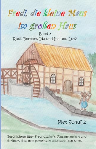 Fredi, die kleine Maus im großen Haus: Band 2 - Rudi, Bernart, Ida und Ina und Lutz von Independently published