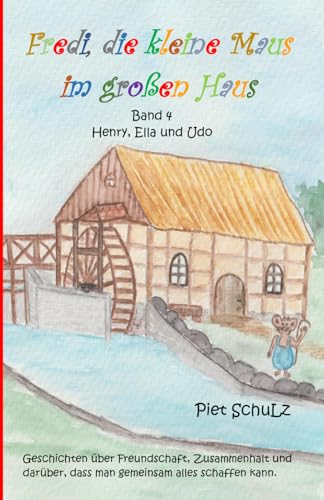 Fredi, die kleine Maus im großen Haus: Band 4 - Henry, Ella und Udo von Independently published
