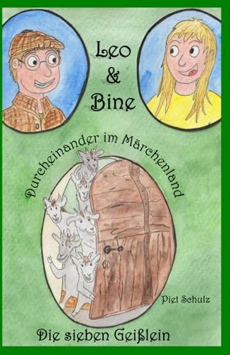 Leo und Bine - Durcheinander im Märchenland: Die sieben Geißlein