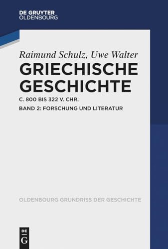 Griechische Geschichte ca. 800-322 v. Chr.: Band 2: Forschung und Literatur (Oldenbourg Grundriss der Geschichte, 50/2, Band 50)