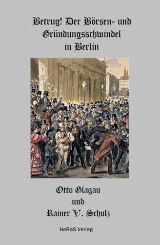 Betrug!: Der Börsen- und Gründungsschwindel in Berlin von HeRaS Verlag