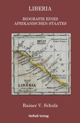 Liberia: Die Biografie eines afrikanischen Staates Liberia: Die Biografie eines afrikanischen Staates von HeRaS Verlag