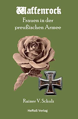 WAFFENROCK: Frauen in der Preußischen Armee von HeRaS Verlag
