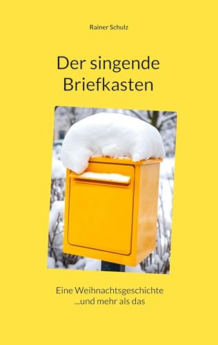 Der singende Briefkasten: Eine Weihnachtsgeschichte ...und mehr als das von BoD – Books on Demand