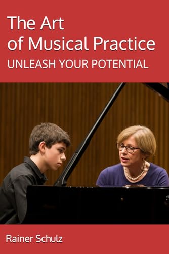The Art of Musical Practice: UNLEASH YOUR POTENTIAL von Independently published