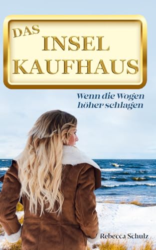 Das Inselkaufhaus: Wenn die Wogen höher schlagen (Ein Inselroman an der Ostsee)