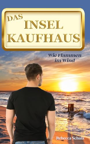 Das Inselkaufhaus: Wie Flammen im Wind (Ein Inselroman an der Ostsee) von Independently published