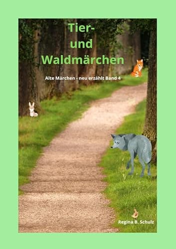 Alte Märchen - neu erzählt / Tier- und Waldmärchen: Alte Märchen - neu erzählt Band 4 von epubli