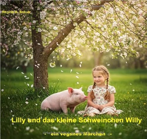Lilly und das kleine Schweinchen Willy: ein veganes Märchen von epubli