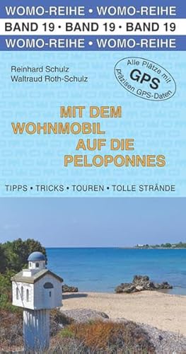 Mit dem Wohnmobil auf die Peloponnes: Tipps, Tricks, Touren, tolle Strände. Die Anleitung für den Erlebnisurlaub. Alle Plätze mit präzisen GPS-Daten (Womo-Reihe)