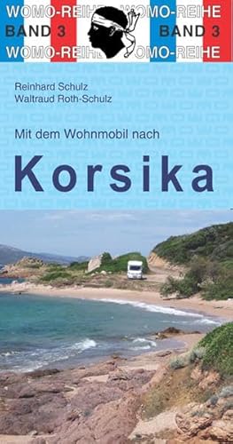 Mit dem Wohnmobil nach Korsika: WOMO, Wohnmobil, Camping, Urlaub, Reise. Die Anleitung für einen Erlebnisurlaub (Womo-Reihe)