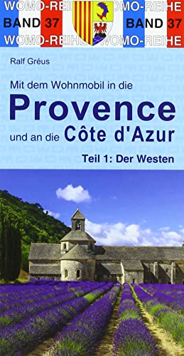 Mit dem Wohnmobil in die Provence und an die Cote d'Azur: Teil 1: Der Westen (Womo-Reihe, Band 37): Teil 1: Der Osten