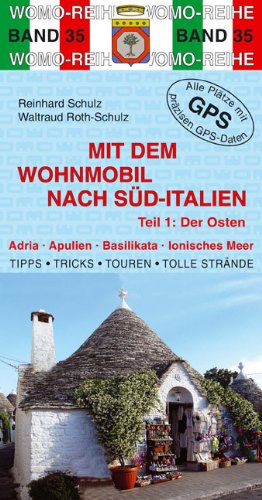 Mit dem Wohnmobil nach Süd-Italien: Teil 1: Der Osten: Der Osten. Adria, Apulien, Basilikata, Ionisches Meer. Die Anleitung für einen Erlebnisurlaub. ... Strände. Alle Plätze m. präzisen GPS-Daten Mit dem Wohnmobil nach Süd-Italien: Teil 1: Der Osten: Der Osten. Adria, Apulien, Basilikata, Ionisches Meer. Die Anleitung für einen Erlebnisurlaub. ... Strände. Alle Plätze m. präzisen GPS-Daten