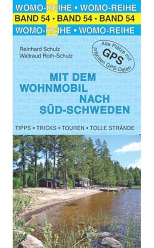 Mit dem Wohnmobil nach Süd-Schweden: Tipps, Tricks, Touren, Tolle Plätze. Alle Plätze mit präzisen GPS-Daten. Die Anleitung für einen Erlebnisurlaub (Womo-Reihe)