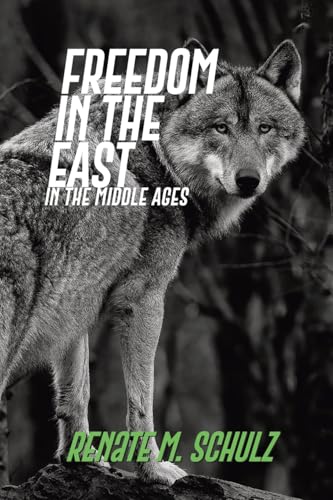 Freedom in the East: In the Middle Ages Freedom in the East: In the Middle Ages von RoseDog Books