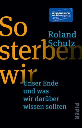 So sterben wir: Unser Ende und was wir darüber wissen sollten | Ein eindringliches und lehrreiches Buch über das Sterben, Tod und Trauer