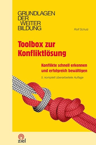 Toolbox zur Konfliktlösung: Konflikte schnell erkennen und erfolgreich bewältigen (Grundlagen der Weiterbildung) von ZIEL