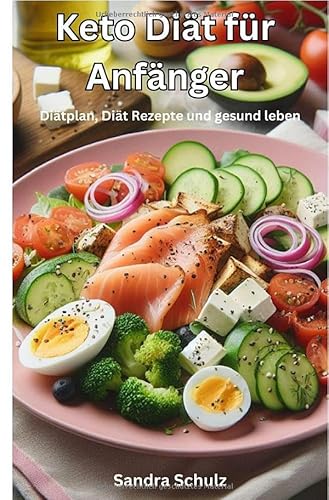 Keto Diät für Anfänger: Diätplan, Diät Rezepte und gesund leben