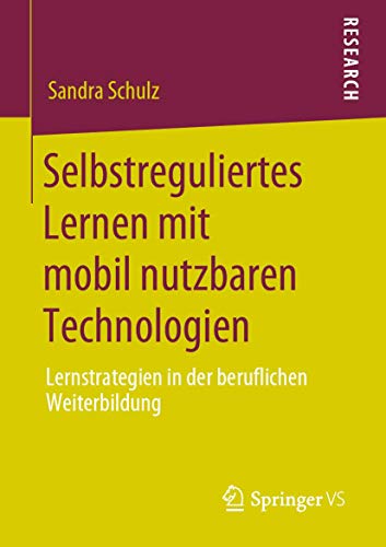 Selbstreguliertes Lernen mit mobil nutzbaren Technologien: Lernstrategien in der beruflichen Weiterbildung von Springer VS