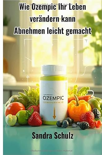 Wie Ozempic Ihr Leben verändern kann: Abnehmen leicht gemacht von epubli