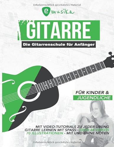 Die Gitarrenschule für Anfänger für Kinder und Jugendliche mit Video Tutorials zu jeder Übung: Gitarre lernen mit Spaß mit und ohne Noten von Independently published