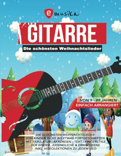Die schönsten Weihnachtslieder für Gitarre einfach arrangiert - Von Kinderleicht für Anfänger bis etwas Fortgeschritten: mit QR-Codes zu Video- und ... - mit Tabulatur, Akkorden, Text, Fingerstyle