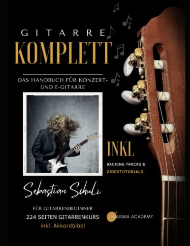Gitarre Komplett - Das Handbuch für Konzert- und E-Gitarre: Für Gitarrenbeginner - 224 Seiten Gitarrenkurs inkl. Akkordbibel