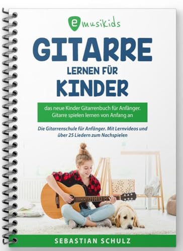 Gitarre lernen für Kinder - Das neue Gitarrenbuch für Anfänger: Gitarre spielen lernen von Anfang an: Die neue Gitarrenschule für Anfänger, mit ... für Anfänger inkl. Lern-Videos zu jeder Übung von e musika