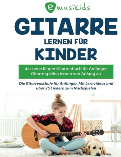 Gitarre lernen für Kinder: Das neue Gitarrenbuch für Anfänger, Gitarre spielen von Anfang an: Die Kinder Gitarrenschule mit Erklärvideos und über 25 Liedern zum Nachspielen