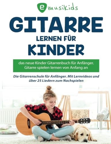 Gitarre lernen für Kinder: Das neue Gitarrenbuch für Anfänger, Gitarre spielen von Anfang an: Die Kinder Gitarrenschule mit Erklärvideos und über 25 Liedern zum Nachspielen