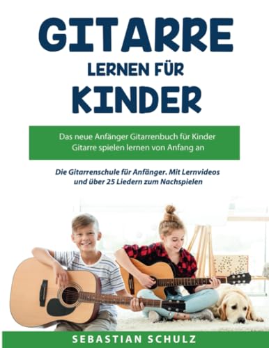 Gitarre lernen für Kinder: Das neue Anfänger Gitarrenbuch mit QR-Codes zu Videos: Der erfolgreichste Kinder Gitarrenkurs jetzt auch als Buch mit 25 ... und über 25 Liedern zum Nachspielen Gitarre lernen für Kinder: Das neue Anfänger Gitarrenbuch mit QR-Codes zu Videos: Der erfolgreichste Kinder Gitarrenkurs jetzt auch als Buch mit 25 ... und über 25 Liedern zum Nachspielen
