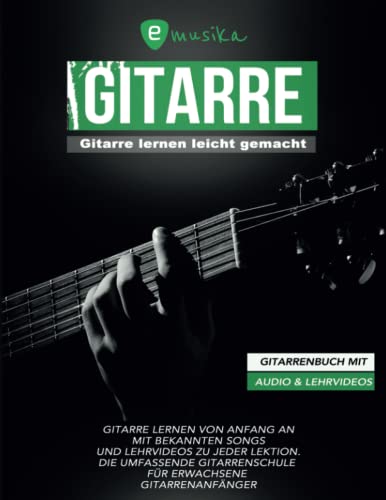 Gitarre lernen leicht gemacht für Erwachsene mit Audio und Lehrvideos: Gitarre lernen von Anfang an mit bekannten Songs und Lehrvideos zu jeder Lektion von Independently published