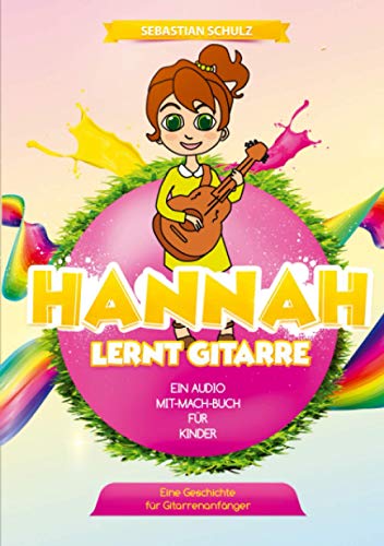 Hannah lernt Gitarre - Ein Audio-Mit-Mach Buch für Kinder