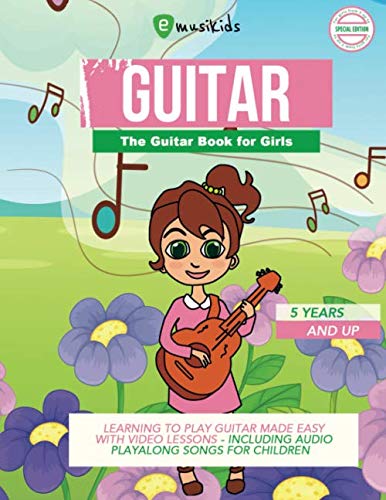 The Guitar Book for Girls - 5 years and up - Learning to play guitar made easy - with Video Lessons: Including Audio files and many songs for children